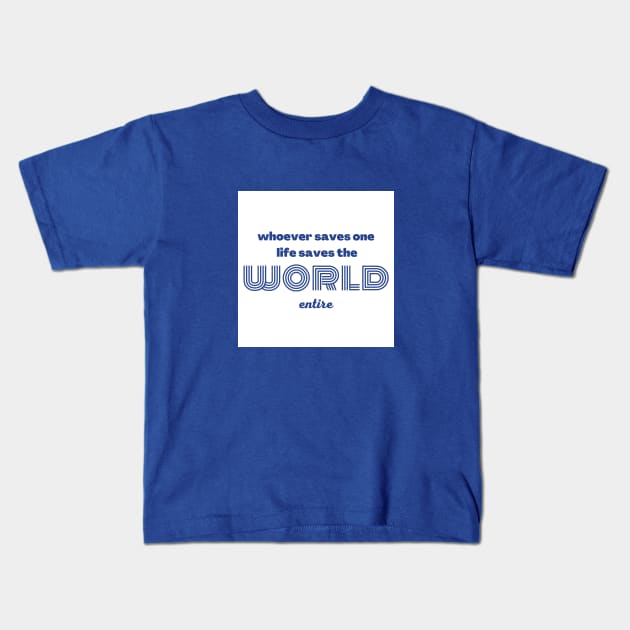 Whoever saves one life saves the world entire Kids T-Shirt by Upper East Side